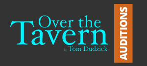 Over the Tavern Auditions