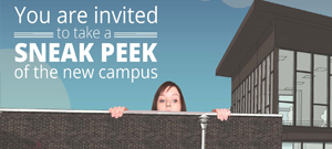 You're Invited to take a Sneak Peek of the New Campus