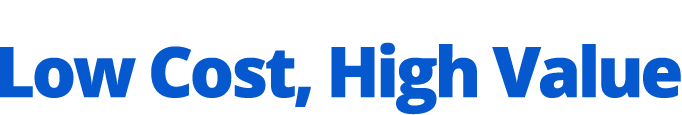 Low Cost, High Value