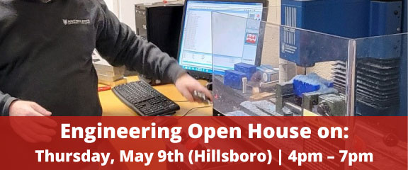 Engineering Open House on Thursday, May 9, Hillsboro, 4pm to 7pm.