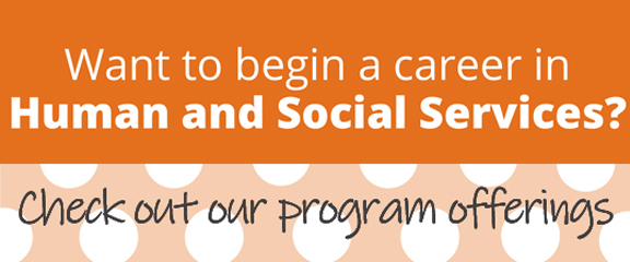 Want to begin your career in Human and Social Services