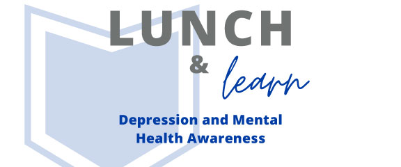 Lunch and Learn | Depression and Mental Health Awareness