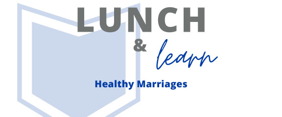 Lunch and Learn | Healthy Marriages