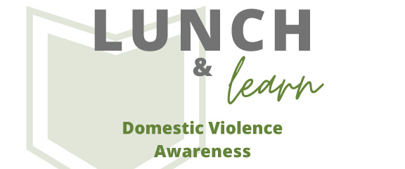 Lunch and Learn. Domestic Violence Awareness