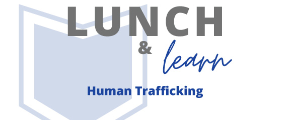 Lunch and Learn. Human Trafficking