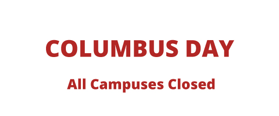 Columbus Day. All Campuses Closed